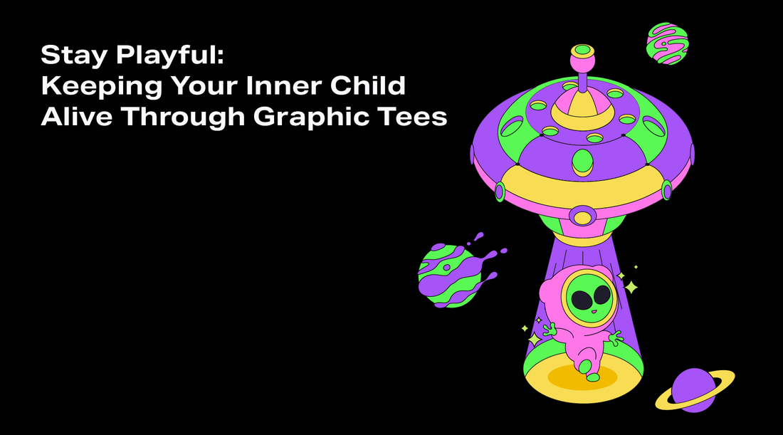 Stay Playful: Keeping Your Inner Child Alive Through Graphic Tees