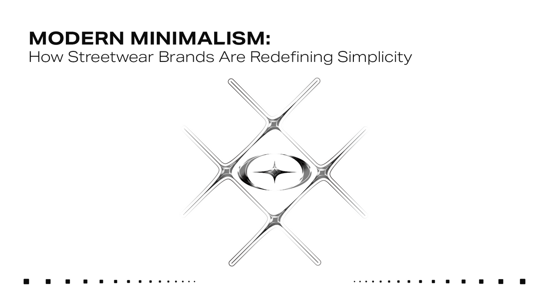 Modern Minimalism: How Streetwear Brands Are Redefining Simplicity