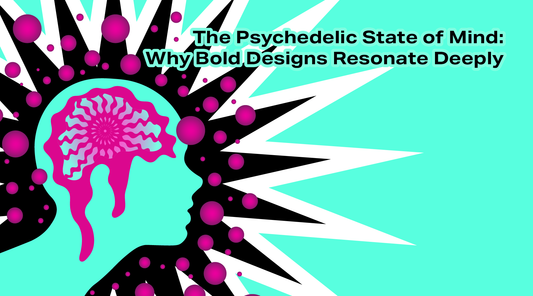 The Psychedelic State of Mind: Why Bold Designs Resonate Deeply